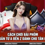 Cách Chơi Bài Phỏm Cơ Bản Từ A Đến Z Dành Cho Tân Binh